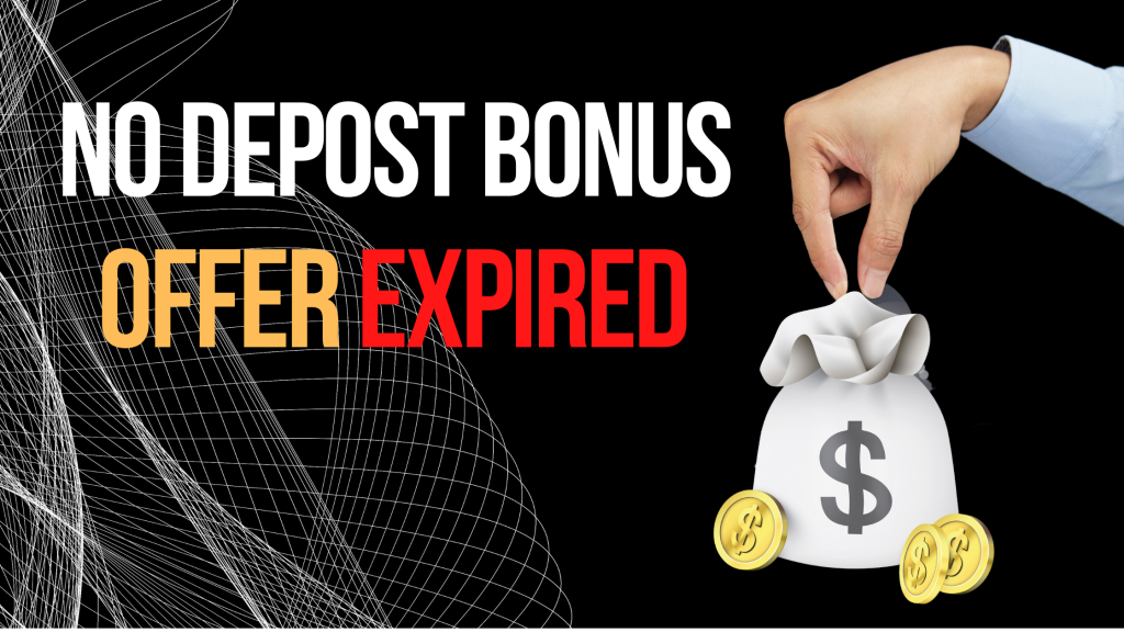 No Deposit Bonus Expired